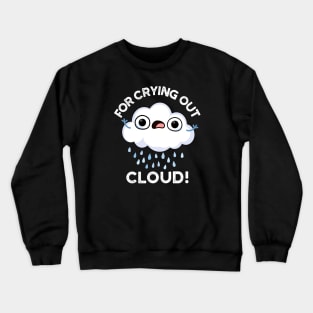 For Crying Out Cloud Cute Weather Pun Crewneck Sweatshirt